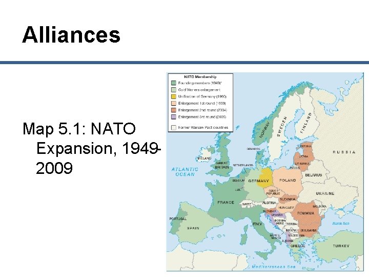 Alliances Map 5. 1: NATO Expansion, 1949– 2009 