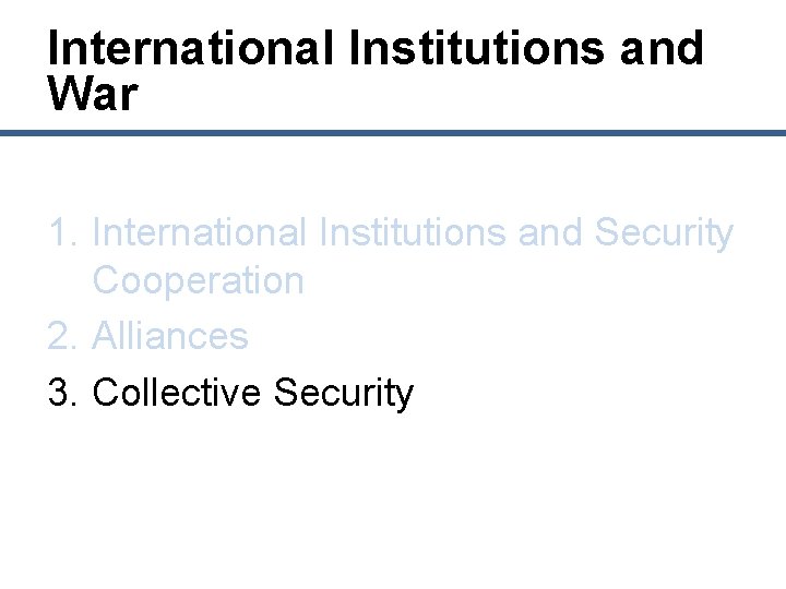 International Institutions and War 1. International Institutions and Security Cooperation 2. Alliances 3. Collective