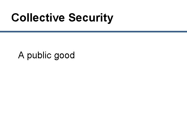 Collective Security A public good 