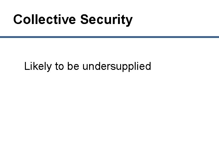 Collective Security Likely to be undersupplied 