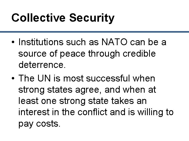 Collective Security • Institutions such as NATO can be a source of peace through