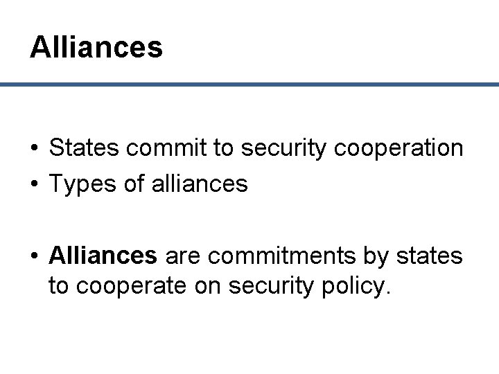 Alliances • States commit to security cooperation • Types of alliances • Alliances are