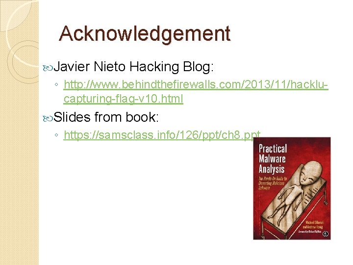 Acknowledgement Javier Nieto Hacking Blog: ◦ http: //www. behindthefirewalls. com/2013/11/hacklucapturing-flag-v 10. html Slides from