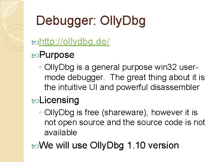 Debugger: Olly. Dbg http: //ollydbg. de/ Purpose ◦ Olly. Dbg is a general purpose