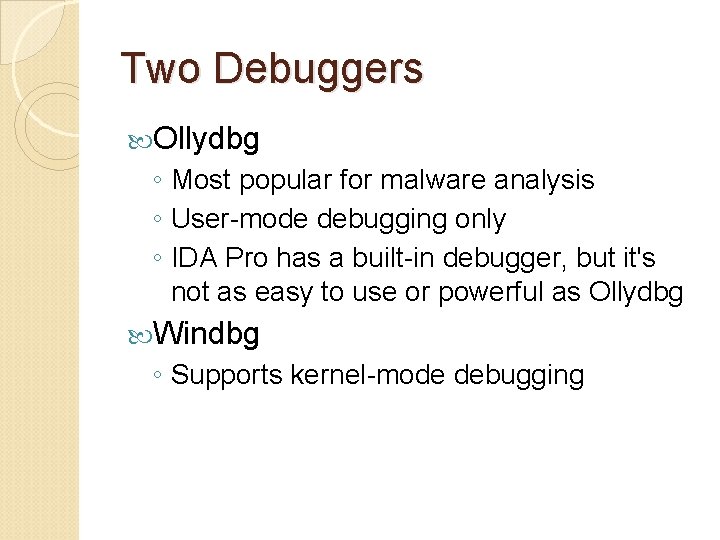 Two Debuggers Ollydbg ◦ Most popular for malware analysis ◦ User-mode debugging only ◦