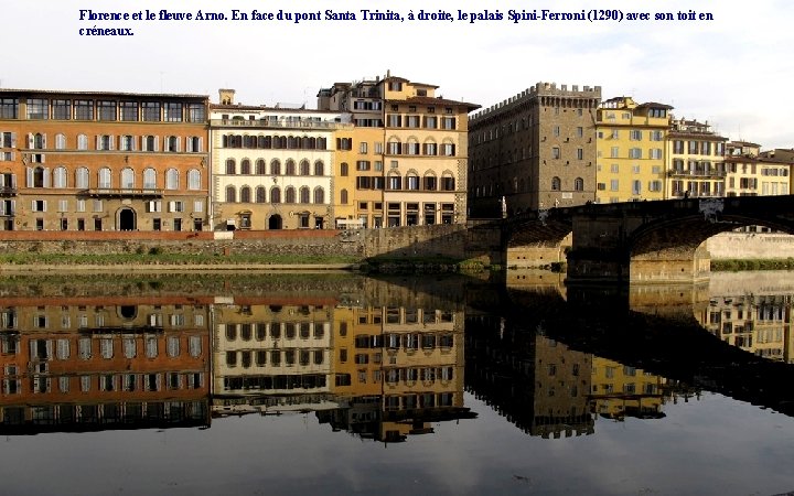 Florence et le fleuve Arno. En face du pont Santa Trinita, à droite, le