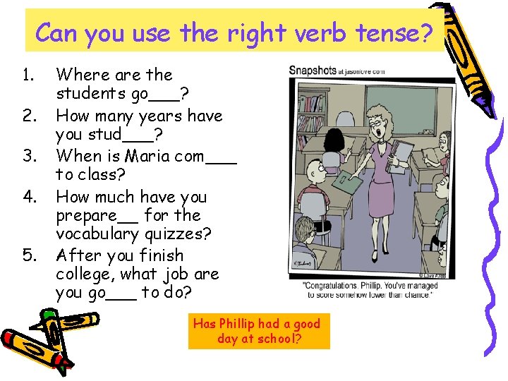 Can you use the right verb tense? 1. 2. 3. 4. 5. Where are Can you use the right verb tense? 1. 2. 3. 4. 5. Where are