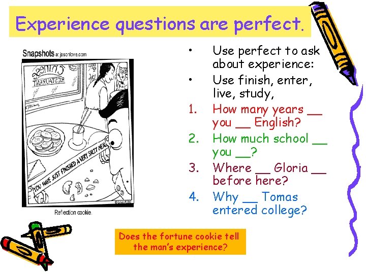 Experience questions are perfect. • • 1. 2. 3. 4. Use perfect to ask Experience questions are perfect. • • 1. 2. 3. 4. Use perfect to ask