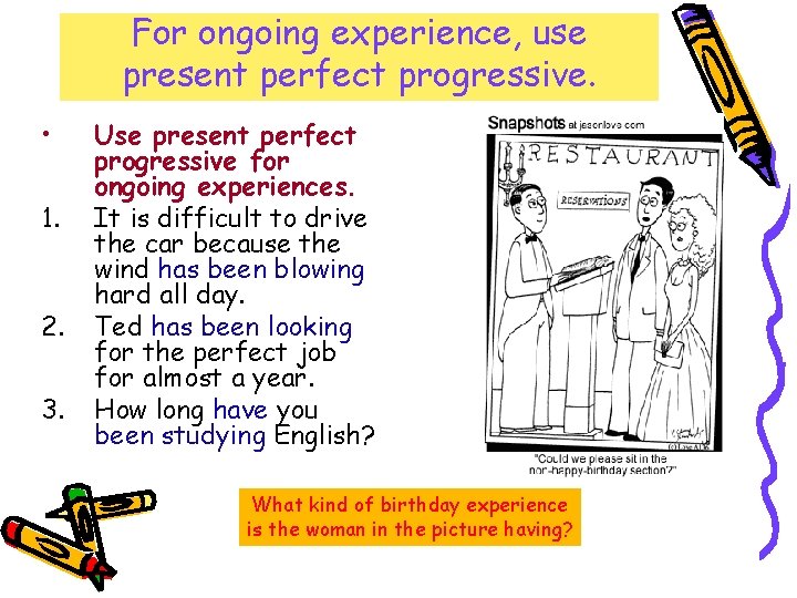 For ongoing experience, use present perfect progressive. • 1. 2. 3. Use present perfect For ongoing experience, use present perfect progressive. • 1. 2. 3. Use present perfect