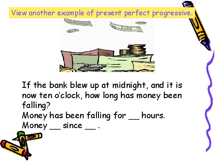 View another example of present perfect progressive. If the bank blew up at midnight, View another example of present perfect progressive. If the bank blew up at midnight,