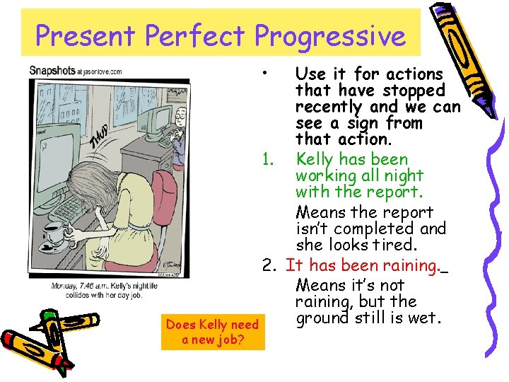 Present Perfect Progressive • Use it for actions that have stopped recently and we Present Perfect Progressive • Use it for actions that have stopped recently and we