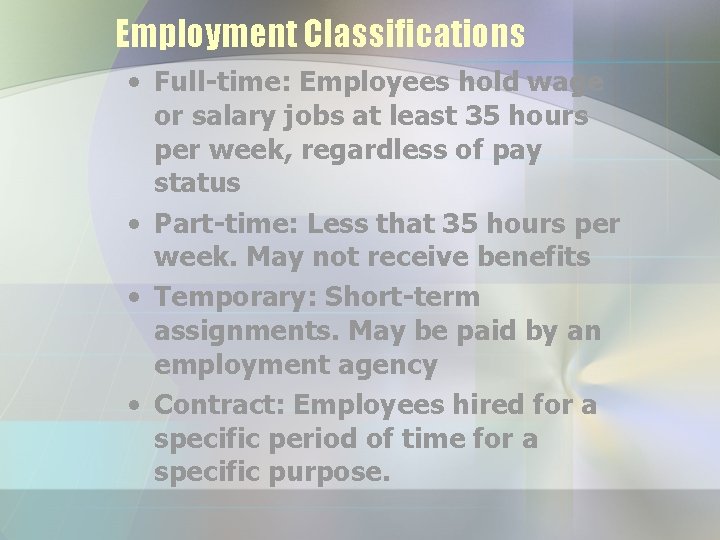 Employment Classifications • Full-time: Employees hold wage or salary jobs at least 35 hours
