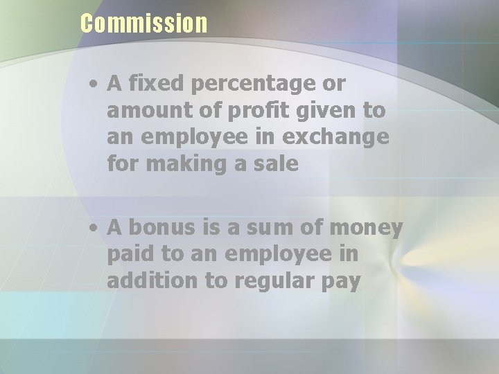 Commission • A fixed percentage or amount of profit given to an employee in