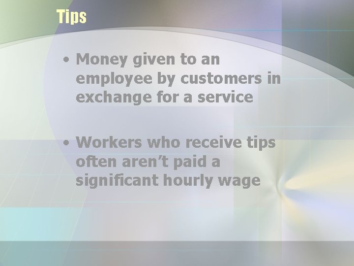 Tips • Money given to an employee by customers in exchange for a service