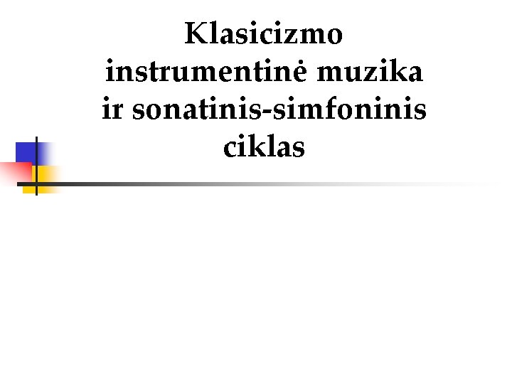 Klasicizmo instrumentinė muzika ir sonatinis-simfoninis ciklas 