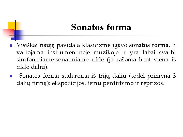 Sonatos forma n n Visiškai naują pavidalą klasicizme įgavo sonatos forma. Ji vartojama instrumentinėje Sonatos forma n n Visiškai naują pavidalą klasicizme įgavo sonatos forma. Ji vartojama instrumentinėje