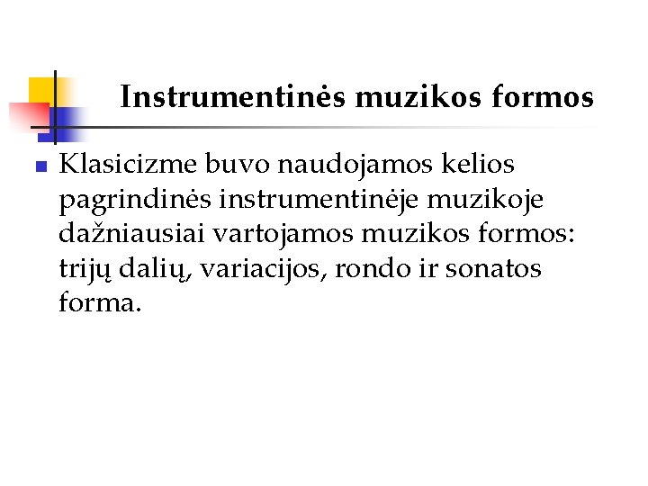 Instrumentinės muzikos formos n Klasicizme buvo naudojamos kelios pagrindinės instrumentinėje muzikoje dažniausiai vartojamos muzikos