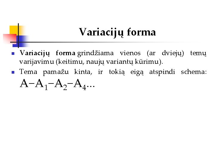 Variacijų forma n n Variacijų forma grindžiama vienos (ar dviejų) temų varijavimu (keitimu, naujų