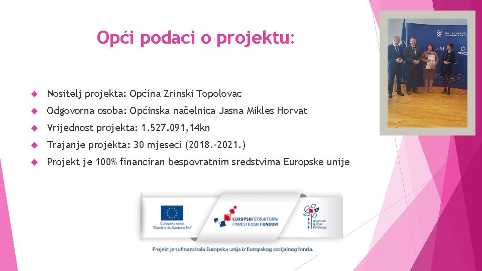 Opći podaci o projektu: Nositelj projekta: Općina Zrinski Topolovac Odgovorna osoba: Općinska načelnica Jasna