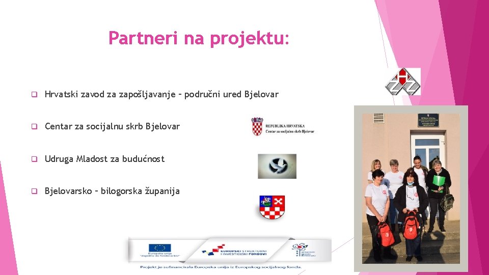 Partneri na projektu: q Hrvatski zavod za zapošljavanje – područni ured Bjelovar q Centar