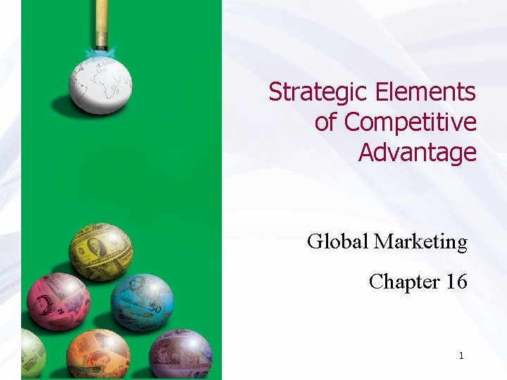 Strategic Elements of Competitive Advantage Global Marketing Chapter 16 1 