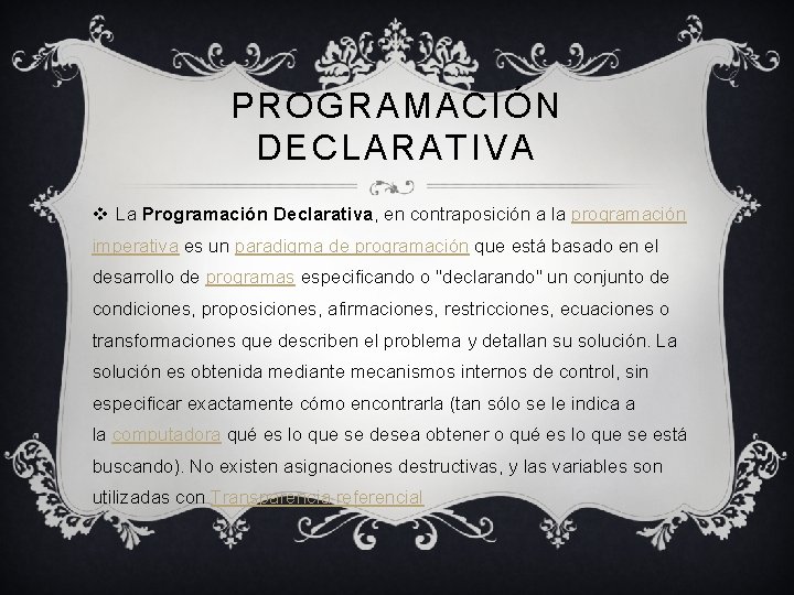 PROGRAMACIÓN DECLARATIVA v La Programación Declarativa, en contraposición a la programación imperativa es un