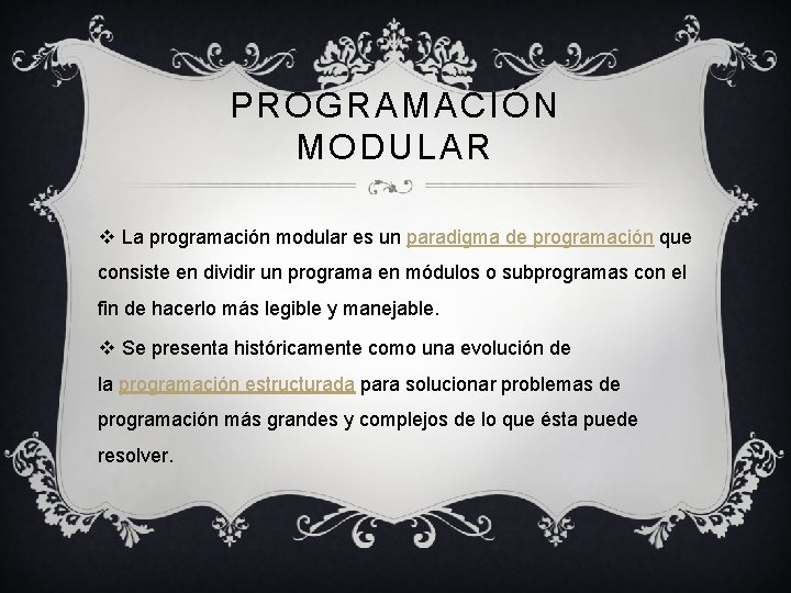 PROGRAMACIÓN MODULAR v La programación modular es un paradigma de programación que consiste en