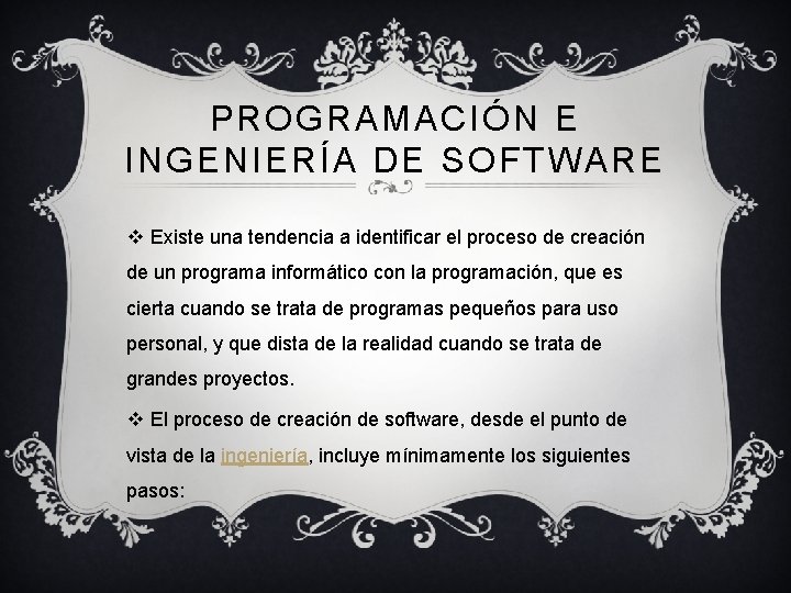 PROGRAMACIÓN E INGENIERÍA DE SOFTWARE v Existe una tendencia a identificar el proceso de