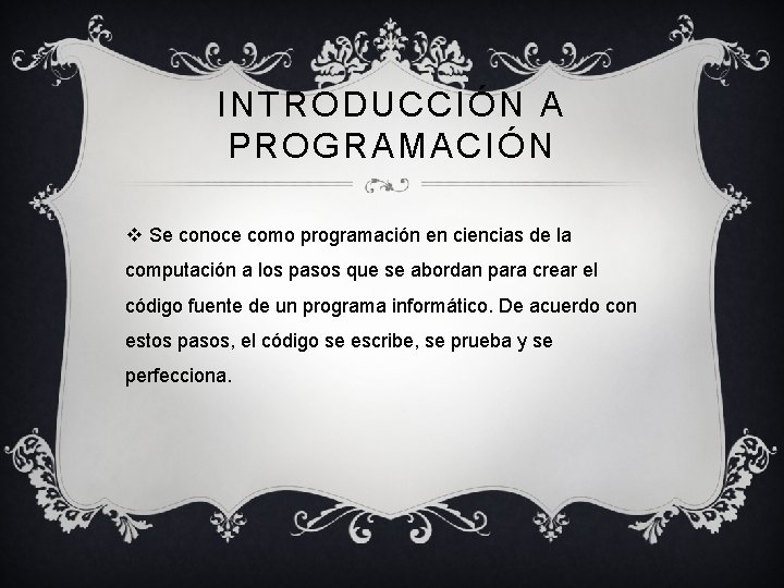 INTRODUCCIÓN A PROGRAMACIÓN v Se conoce como programación en ciencias de la computación a