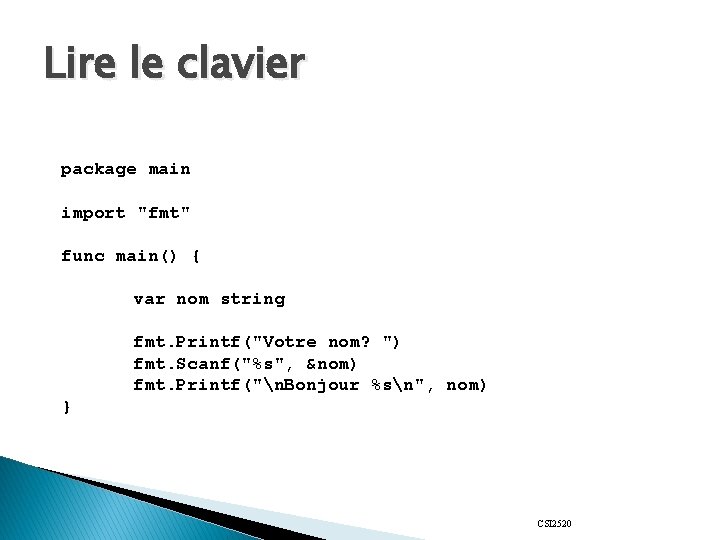 Lire le clavier package main import "fmt" func main() { var nom string fmt.