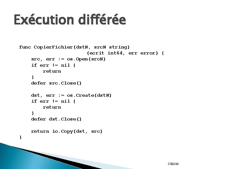 Exécution différée func Copier. Fichier(dst. N, src. N string) (ecrit int 64, error) {