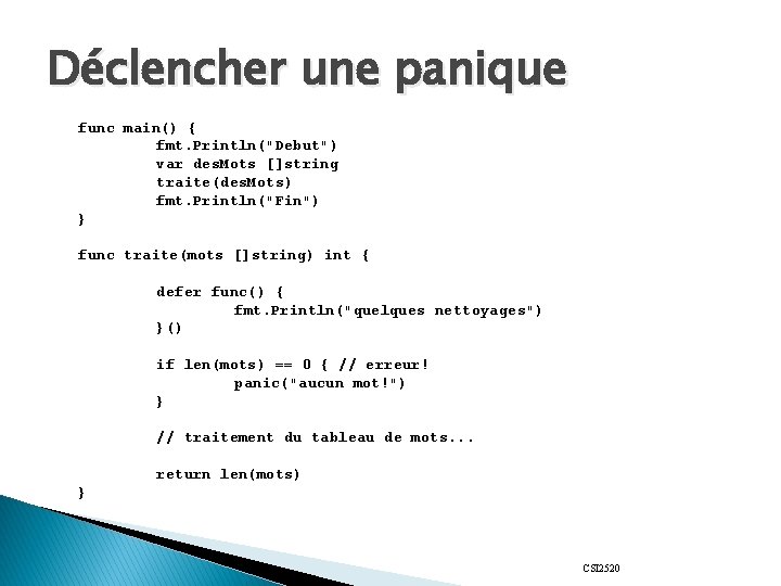 Déclencher une panique func main() { fmt. Println("Debut") var des. Mots []string traite(des. Mots)