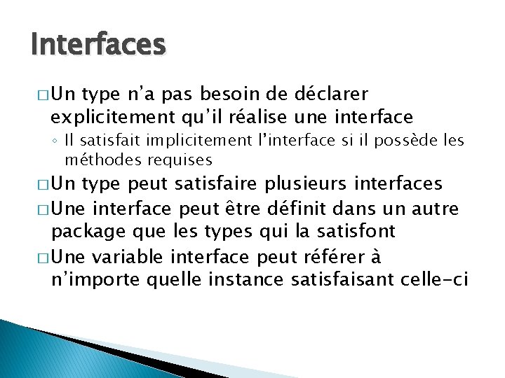 Interfaces � Un type n’a pas besoin de déclarer explicitement qu’il réalise une interface