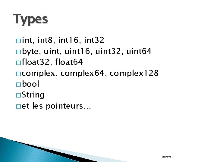 Types � int, int 8, int 16, int 32 � byte, uint 16, uint Types � int, int 8, int 16, int 32 � byte, uint 16, uint