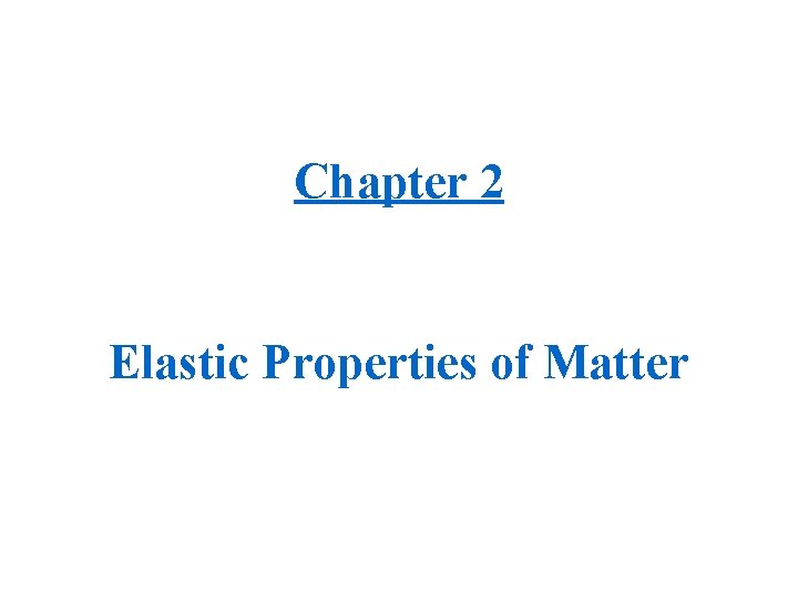 Chapter 2 Elastic Properties of Matter 