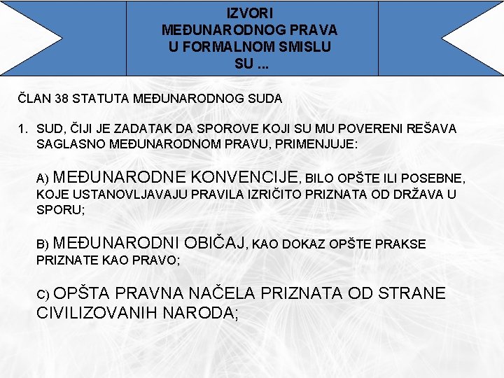 IZVORI MEĐUNARODNOG PRAVA U FORMALNOM SMISLU SU. . . ČLAN 38 STATUTA MEĐUNARODNOG SUDA