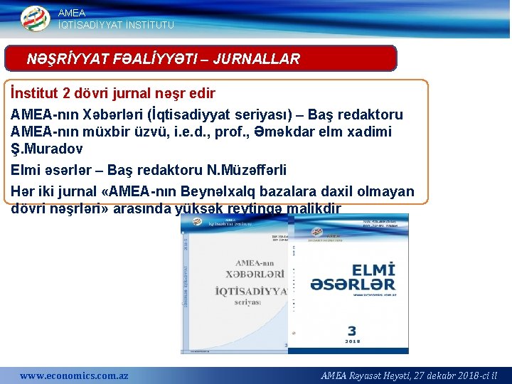 AMEA İQTİSADİYYAT İNSTİTUTU NƏŞRİYYAT FƏALİYYƏTI – JURNALLAR İnstitut 2 dövri jurnal nəşr edir AMEA