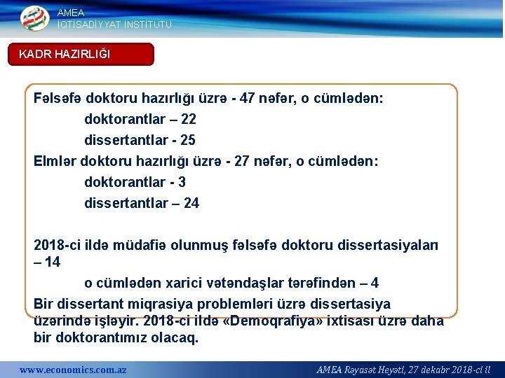 AMEA İQTİSADİYYAT İNSTİTUTU KADR HAZIRLIĞI Fəlsəfə doktoru hazırlığı üzrə 47 nəfər, o cümlədən: doktorantlar