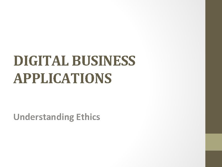 DIGITAL BUSINESS APPLICATIONS Understanding Ethics 