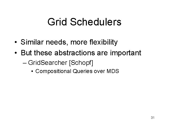 Grid Schedulers • Similar needs, more flexibility • But these abstractions are important – Grid Schedulers • Similar needs, more flexibility • But these abstractions are important –