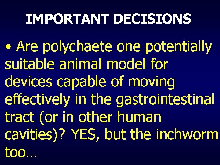 IMPORTANT DECISIONS • Are polychaete one potentially suitable animal model for devices capable of
