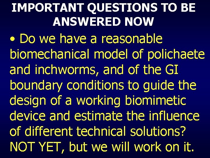 IMPORTANT QUESTIONS TO BE ANSWERED NOW • Do we have a reasonable biomechanical model