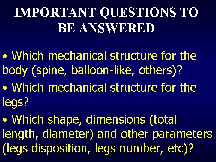 IMPORTANT QUESTIONS TO BE ANSWERED • Which mechanical structure for the body (spine, balloon-like,