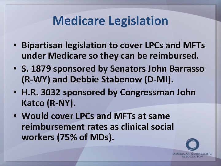 Medicare Legislation • Bipartisan legislation to cover LPCs and MFTs under Medicare so they
