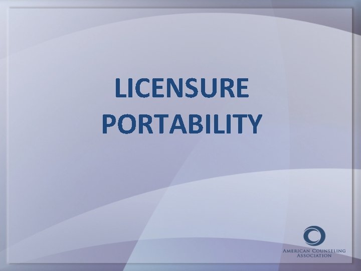 LICENSURE PORTABILITY 