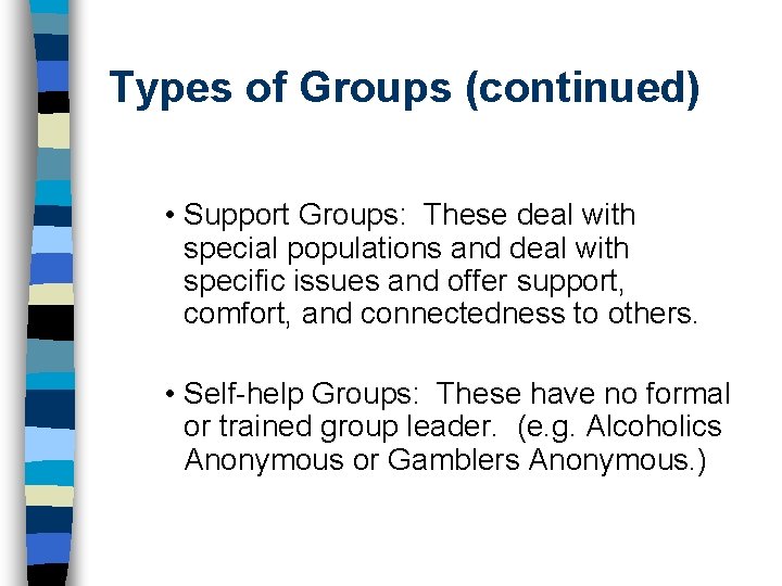 Types of Groups (continued) • Support Groups: These deal with special populations and deal