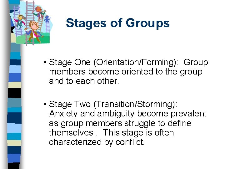 Stages of Groups • Stage One (Orientation/Forming): Group members become oriented to the group