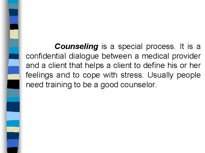 Counseling is a special process. It is a confidential dialogue between a medical provider