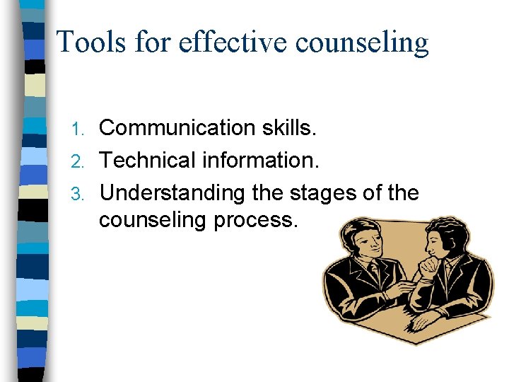 Tools for effective counseling Communication skills. 2. Technical information. 3. Understanding the stages of
