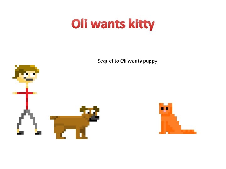 Oli wants kitty Sequel to Oli wants puppy 